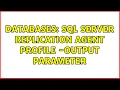 Databases SQL Server Replication Agent Profile - Output Parameter 2 Solutions
