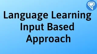 Language Learning - Input Based Approach