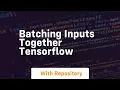 batching inputs together tensorflow