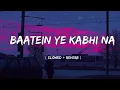 Download Lagu Baatein Ye Kabhi Na [ Slowed + Reverb ] - Arijit Singh | Khamoshiyan | Lyrics | Lofi | Titan Music