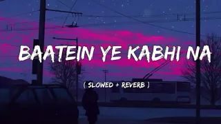 baatein ye kabhi na slowed reverb arijit singh khamoshiyan lyrics lofi titan music