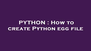 PYTHON How to create Python egg file