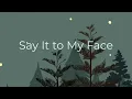 Download Lagu Say It to My Face - Gloria Tells. [ #music #lyrics ]