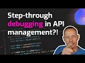 Step-through Debugging for API Management