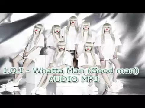 Download MP3 I.O.I - Whatta Man (Good man) AUDIO MP3