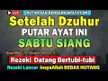 Download Lagu Dahsyatnya Dzikir Siang Hari Sabtu Berkah‼️ Dzikir Pembuka Rezeki, Penyembuh Sakit \u0026 Pelunas Hutang