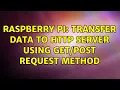 Raspberry Pi Transfer data to http server using request method
