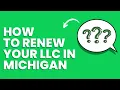 How to Renew Your LLC In Michigan