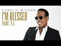 Download Lagu Charlie Wilson - I'm Blessed (Audio) ft. T.I.