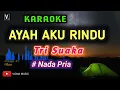 Download Lagu TRI SUAKA - AYAH AKU RINDU [ KARAOKE ] NADA COWOK