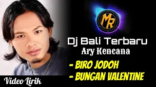 Download DJ Ary Kencana - Biro Jodoh \u0026 Bungan Valentine | Remix Bali Terbaru Made Remix \u0026 Dj Semeton MP3