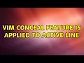 Vim conceal feature is applied to active line 2 Solutions