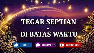 TEGAR SEPTIAN - DIBATAS WAKTU (OFFICIAL LIRIK MUSIK)