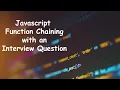 Javascript Function Chaining explained with an interview question