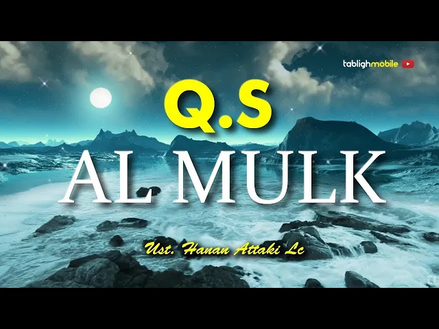 Download MP3 Surah AL MULK (Kerajaan) - Ust. Hanan Attaki (Teks Arab dan Terjemahan)