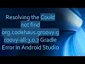 Resolving the Could not find org codehaus groovy groovy-all 3 0 7 Gradle Error in Android Studio
