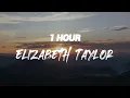 Taylor Swift - Elizabeth Taylor [ 1 HOUR ]