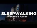 LOUIS \u0026 HARRY - SLEEPWALKING (lyrics)
