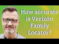 How accurate is Verizon Family Locator