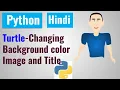 Changing Background color Image and Title Python Turtle Hindi