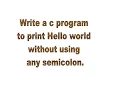 C program to print Hello world without using semicolon