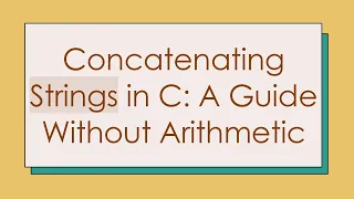 Concatenating Strings in C A Guide Without Arithmetic
