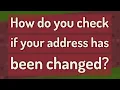How do you check if your address has been changed