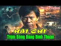Lagu GIANG HỒ PODCAST : TIỂU SỬ HAI CHI - ÔNG TRÙM BĂNG ĐẢNG ĐỒI HOA MAI