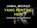 Download Lagu YANG PENTING HEPI - KARAOKE NADA WANITA ( JAMAL MIDRAD )