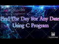 Find The Day For Any Date Using C Program Coding Hacks Gobinda Adhikari