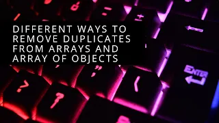 Different ways to remove duplicate from array and array of objects