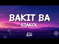 Bakit Ba - Siakol (Lyrics)