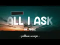 All I Ask - Adele (Lyrics) 🎵