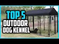 Top 5 Best Outdoor Dog Kennel in 2026