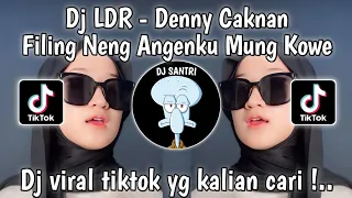 DJ LDR DENNY CAKNAN | DJ FILING NENG ANGENKU MUNG KOWE - DJ LDR VIRAL TIKTOK ADI AS