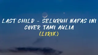 Download LAST CHILD - SELURUH NAFAS INI || COVER TAMI AULIA (LIRIK) MP3