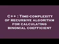 C Time-complexity of recursive algorithm for calculating binomial coefficient