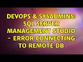 DevOps SysAdmins SQL Server Management Studio - Error connecting to remote DB 4 Solutions