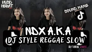 kumpulan dj reggae ndx aka terbaru dj style reggae slow 2025