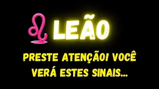 ♌️LEÃO🧐PRESTE ATENÇÃO! VOCÊ VERÁ ESTES SINAIS...