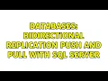 Databases Bidirectional Replication Push and Pull with SQL Server