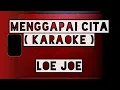 LoeJoe - menggapai cita (karaoke)