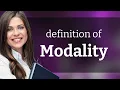 Modality what is MODALITY meaning