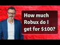How much Robux do I get for 100
