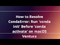 How to Resolve CondaError Run conda init Before conda activate on macOS Ventura