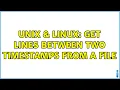 Unix Linux Get lines between two timestamps from a file 2 Solutions