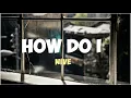 NIve ~ How Do I [Lyric] Eng Sub