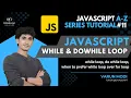 JavaScript While Loop and doWhile Loop JavaScript A-Z Tutorial series DiVaScript Varun Modi