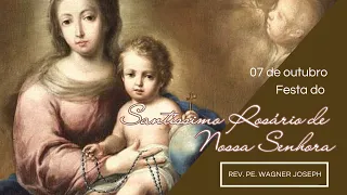 Festa do Santíssimo Rosário de Nossa Senhora - Rev. Pe. Wagner Joseph