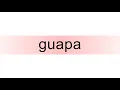 How to pronounce guapa